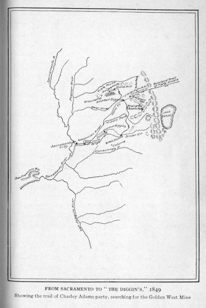 From Sacramento to "the diggin's," 1849.  Showing the trail of Charley Adams' party, searching for the Golden West Mine